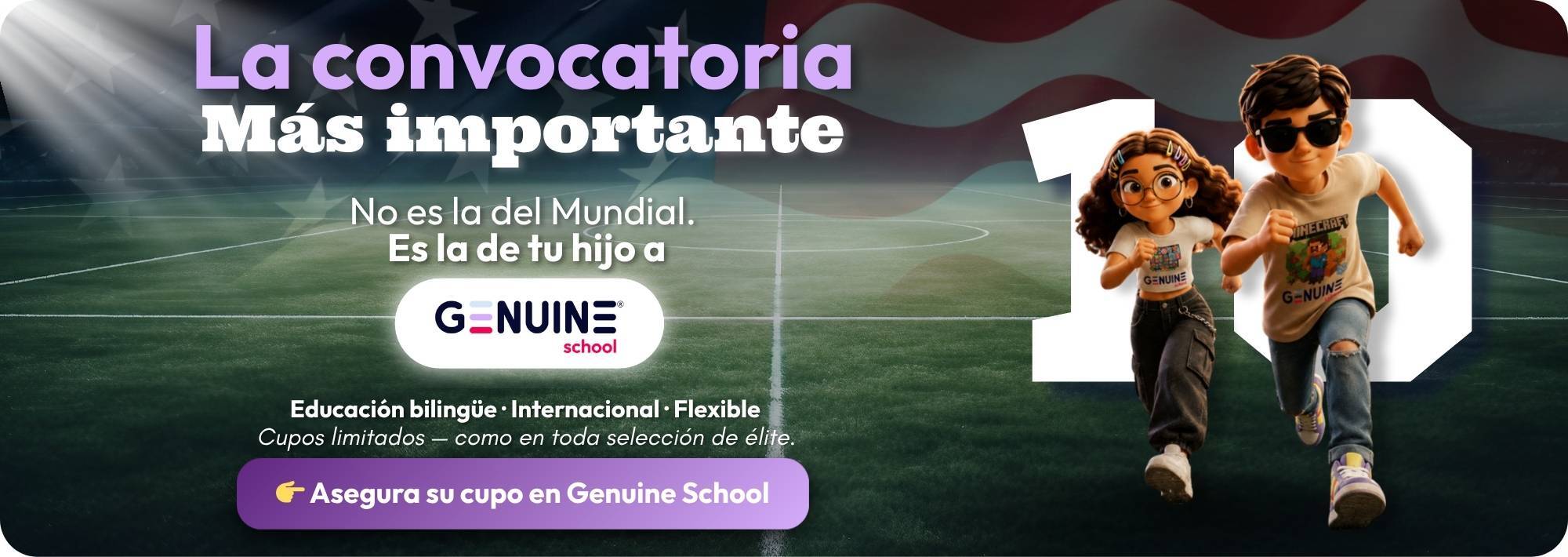 La convocatoria más importante es la de tu hijo a Genuine School La convocatoria más importante es la de tu hijo a Genuine School
